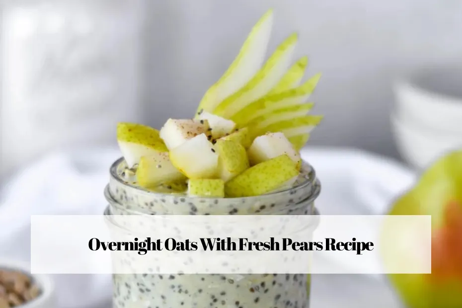 Overnight Oats With Fresh Pears Recipe