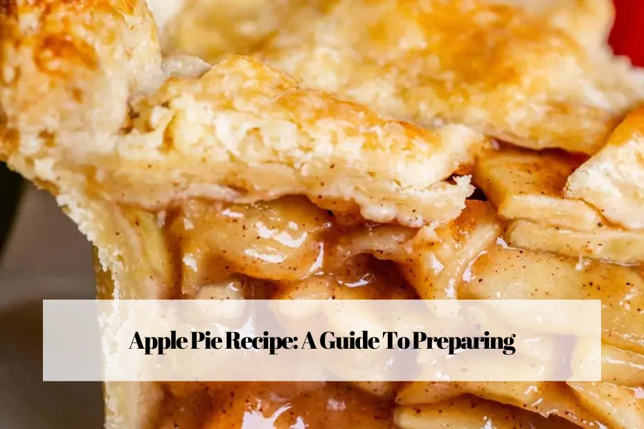 Apple Pie Recipe: A Guide To Preparing